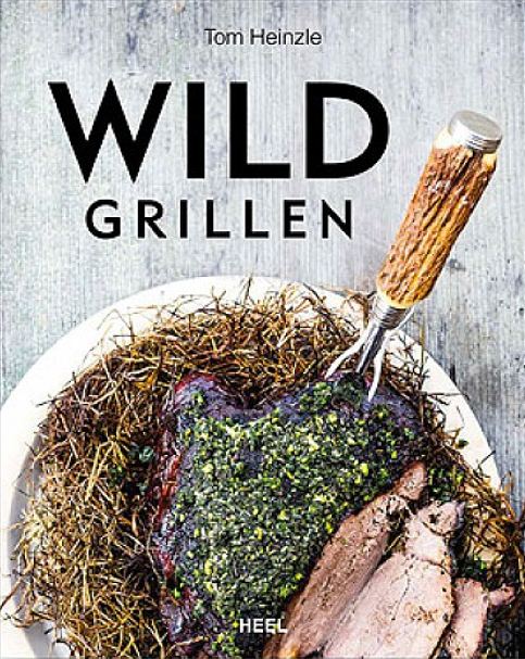 Wild grillen - 200 Seiten mit zahlreiche Farbfotos