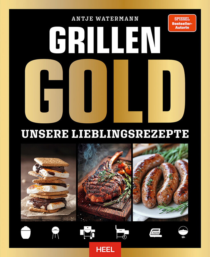 Grillen GOLD - Unsere 115 Lieblingsrezepte